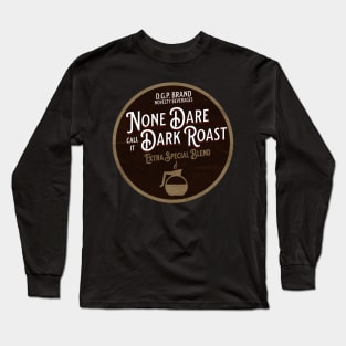 None Dare Call It Dark Roast Long Sleeve T-Shirt